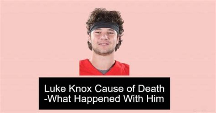 Luke Knox Cause Of Death Revealed